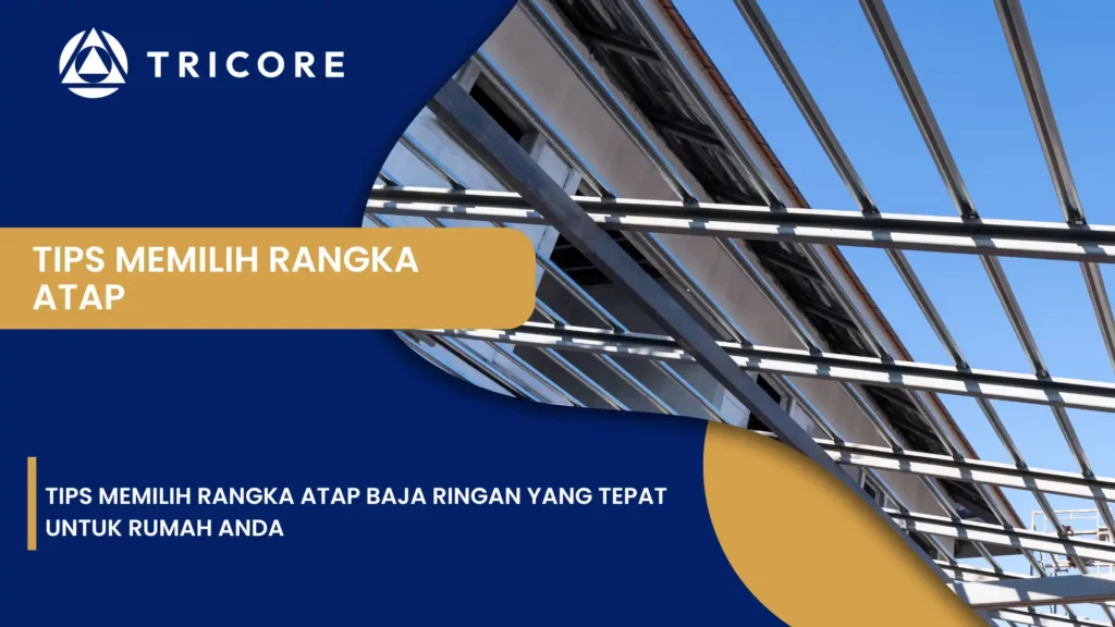 Tips Memilih Rangka Atap