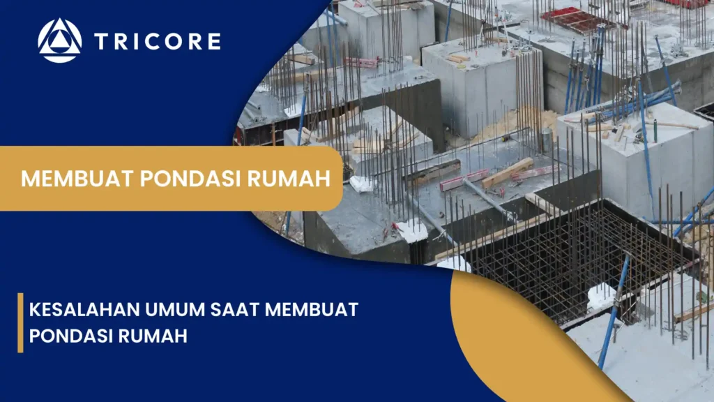 Kesalahan Umum Saat Membuat Pondasi Rumah