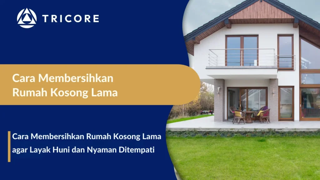 Cara Membersihkan Rumah Kosong Lama