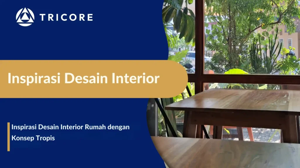 Inspirasi Desain Interior Rumah dengan Konsep Tropis