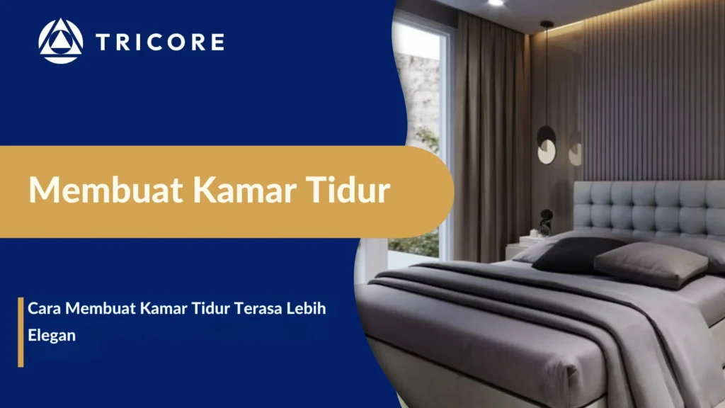 Cara Membuat Kamar Tidur Terasa Lebih Elegan