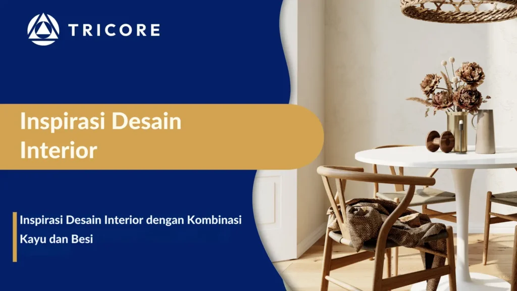 Inspirasi Desain Interior dengan Kombinasi Kayu dan Besi