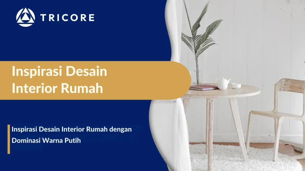 Inspirasi Desain Interior Rumah dengan Dominasi Warna Putih