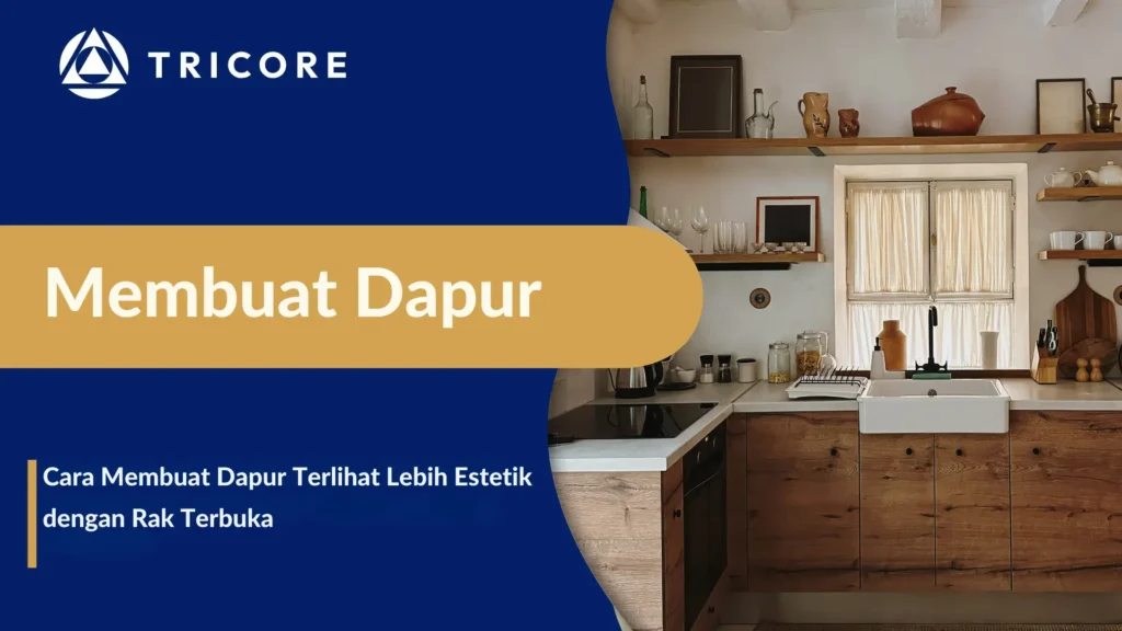 Cara Membuat Dapur Terlihat Lebih Estetik dengan Rak Terbuka